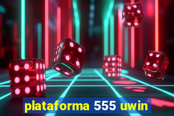 plataforma 555 uwin